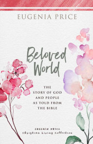 Title: Beloved World: The Story of God and People As Told from the Bible, Author: Eugenia Price