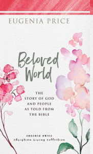 Title: Beloved World: The Story of God and People As Told from the Bible, Author: Eugenia Price