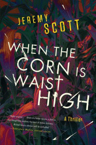 Title: When the Corn Is Waist High, Author: Jeremy Scott