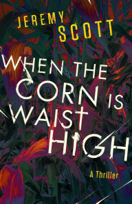 Title: When the Corn Is Waist High, Author: Jeremy Scott