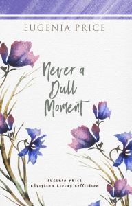 Title: Never A Dull Moment, Author: Eugenia Price