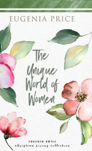 Title: The Unique World of Women, Author: Eugenia Price