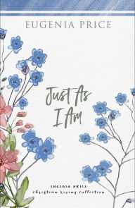 Title: Just As I Am, Author: Eugenia Price