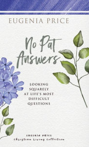 Title: No Pat Answers: Looking Squarely at Life's Most Difficult Questions, Author: Eugenia Price