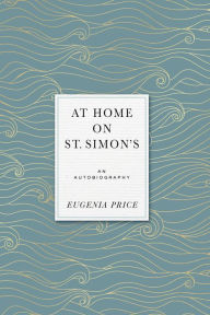 Title: At Home on St. Simons: An Autobiography, Author: Eugenia Price