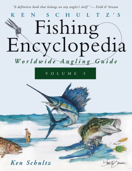 Ken Schultz's Fishing Encyclopedia Volume 5: Worldwide Angling Guide