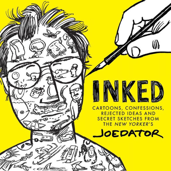 Inked: Cartoons, Confessions, Rejected Ideas and Secret Sketches from the New Yorker's Joe Dator