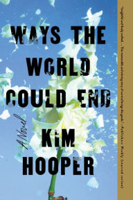 Title: Ways the World Could End, Author: Kim Hooper