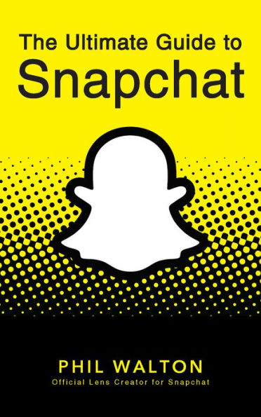 The Ultimate Guide to Snapchat