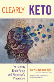 Title: Clearly Keto: For Healthy Brain Aging and Alzheimer's Prevention, Author: Mary T. Newport M.D.