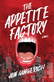 Free audio books downloads for kindle The Appetite Factory by Jon Gingerich, Jon Gingerich CHM ePub RTF English version 9781684428700