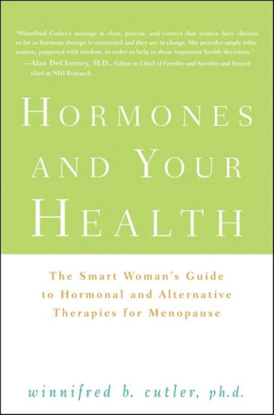 Hormones and Your Health: The Smart Woman's Guide to Hormonal Alternative Therapies for Menopause
