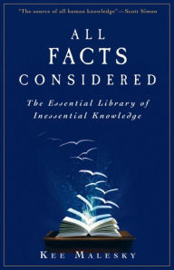 Title: All Facts Considered: The Essential Library of Inessential Knowledge, Author: Kee Malesky