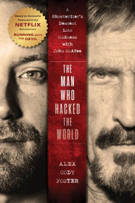 Download books free android The Man Who Hacked the World: A Ghostwriter's Descent into Madness with John McAfee PDF by Alex Cody Foster 9781684429226 (English literature)