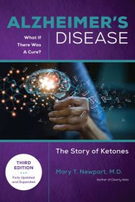 Google free online books download Alzheimer's Disease: What If There Was a Cure (3rd Edition): The Story of Ketones by Mary T. Newport MOBI 9781684429240