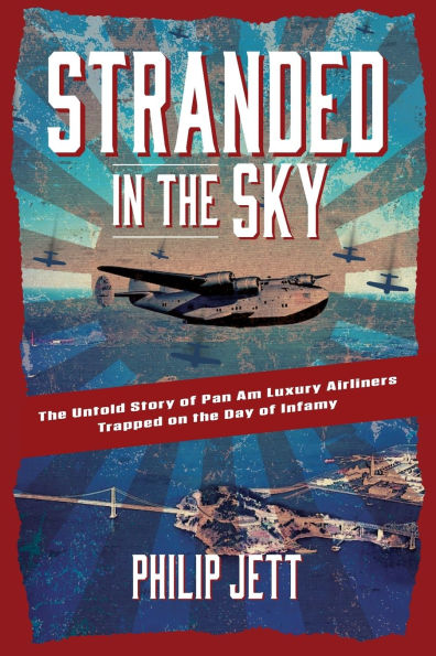 Stranded in the Sky: The Untold Story of Pan Am Luxury Airliners Trapped on the Day of Infamy