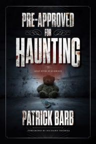 Title: Pre-Approved for Haunting: And Other Stories, Author: Patrick Barb