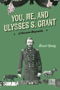 Free audiobooks download mp3 You, Me, and Ulysses S. Grant: A Farcical Biography iBook 9781684429752