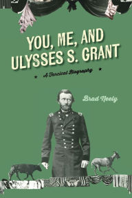 Title: You, Me, and Ulysses S. Grant, Author: Brad Neely