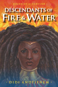 Title: Descendants of Fire & Water, Author: Didi Anofienem