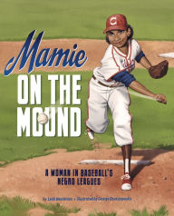 Free ebook downloads amazon Mamie on the Mound: A Woman in Baseball's Negro Leagues 9781684460236 by Leah Henderson, George Doutsiopoulos ePub RTF