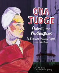 Title: Ona Judge Outwits the Washingtons: An Enslaved Woman Fights for Freedom, Author: Gwendolyn Hooks