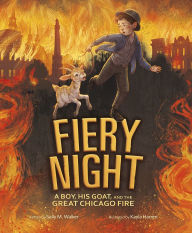 Title: Fiery Night: A Boy, His Goat, and the Great Chicago Fire, Author: Sally  M. Walker