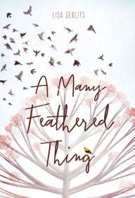 Title: A Many Feathered Thing, Author: Lisa Gerlits