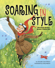 Title: Soaring in Style: How Amelia Earhart Became a Fashion Icon, Author: Jennifer Lane Wilson