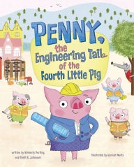 Free ebooks share download Penny, the Engineering Tail of the Fourth Little Pig by Kimberly Derting, Shelli R. Johannes, Hannah Marks 9781684464814 (English literature) CHM PDB RTF