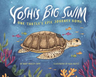 Title: Yoshi's Big Swim: One Turtle's Epic Journey Home, Author: Mary Wagley Copp