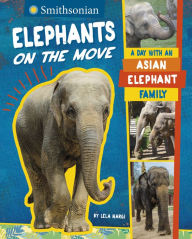Title: Elephants on the Move: A Day with an Asian Elephant Family, Author: Lela Nargi