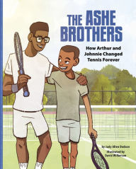 Title: The Ashe Brothers: How Arthur and Johnnie Changed Tennis Forever, Author: Judy Allen Dodson