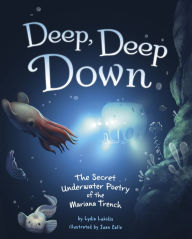 Title: Deep, Deep Down: The Secret Underwater Poetry of the Mariana Trench, Author: Lydia Lukidis