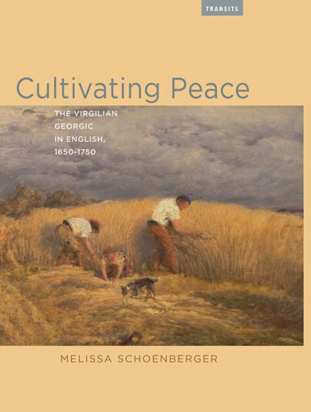 Cultivating Peace: The Virgilian Georgic English, 1650-1750