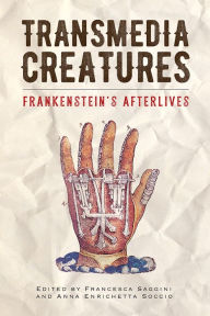 Title: Transmedia Creatures: Frankenstein's Afterlives, Author: Francesca Saggini