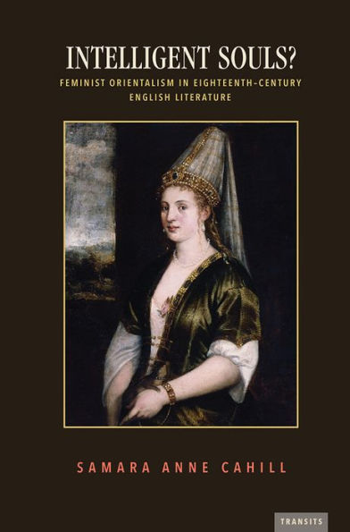 Intelligent Souls?: Feminist Orientalism Eighteenth-Century English Literature