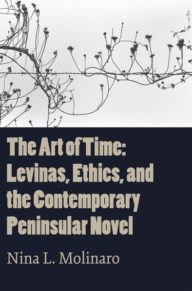 the Art of Time: Levinas, Ethics, and Contemporary Peninsular Novel