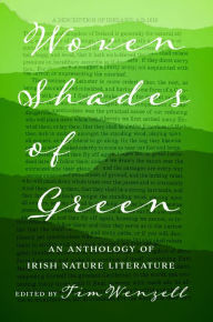 Title: Woven Shades of Green: An Anthology of Irish Nature Literature, Author: Tim Wenzell