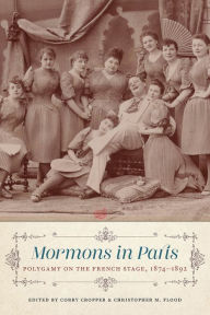 Title: Mormons in Paris: Polygamy on the French Stage, 1874-1892, Author: Corry Cropper