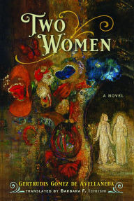 Title: Two Women: A Novel, Author: Gertrudis Gómez de Avellaneda (1814-1873)