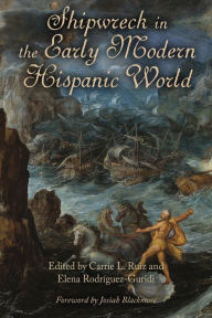 Title: Shipwreck in the Early Modern Hispanic World, Author: Carrie L. Ruiz