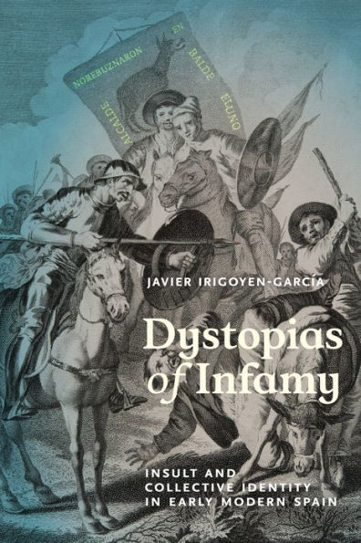 Dystopias of Infamy: Insult and Collective Identity Early Modern Spain