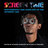 Title: Screen Time: Photography and Video Art in the Internet Age, Author: Richard Rinehart