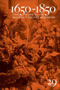 Title: 1650-1850: Ideas, Aesthetics, and Inquiries in the Early Modern Era (Volume 29), Author: Kevin L. Cope