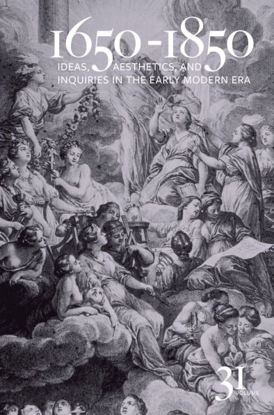 1650-1850: Ideas, Aesthetics, and Inquiries in the Early Modern Era (Volume 31)