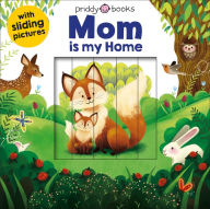 Title: Sliding Pictures: Mom is my Home, Author: Roger Priddy