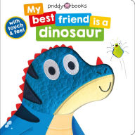 Title: My Best Friend: is a Dinosaur, Author: Roger Priddy