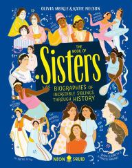 Ebook for psp free download The Book of Sisters: Biographies of Incredible Siblings Through History by Olivia Meikle, Katie Nelson, Neon Squid PDB DJVU