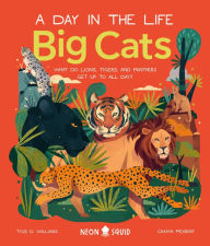 Download textbooks for free online Big Cats (A Day in the Life): What Do Lions, Tigers, and Panthers Get up to All Day? by Tyus D. Williams, Chaaya Prabhat, Neon Squid  English version 9781684492077
